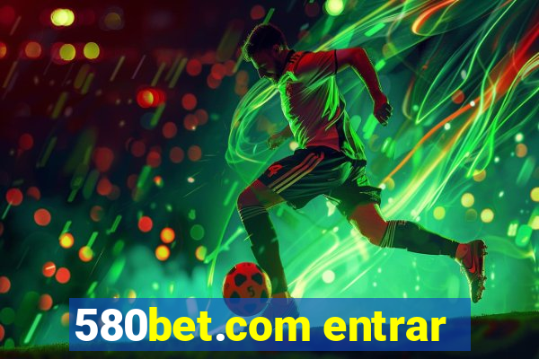 580bet.com entrar